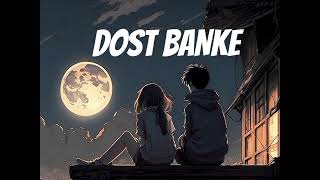 Dost Banke || Dost Banke Song || @trendingsongs725