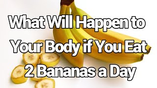 What Will Happen to Your Body if You Eat 2 Bananas a Day
