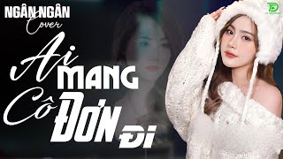 AI MANG CÔ ĐƠN ĐI, HỒNG NHAN - ALLBUM BALLAD TOP XU HƯỚNG CỰC HÓT 2025 - NGÂN NGÂN COVER TRIỆU VIEW