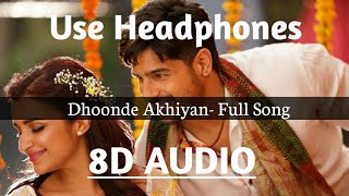 Dhoonde Akhiyan (Jabariya Jodi) |8D AUDIO | Siddharth malhotra, Pariniti chopda |