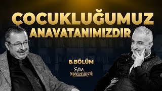 Çocukluğumuz Anavatanımızdır | Söz Medeniyeti | Bekir Develi \u0026 Hayati İnanç | Bölüm 8