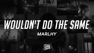 Marlhy - Wouldn't Do the Same (Lyrics)