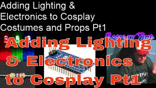 Adding Lighting and Electronics to Cosplay pt1