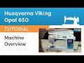 Husqvarna Viking Opal 650 Tutorial - Machine Overview