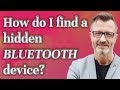 How do I find a hidden Bluetooth device?