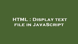 HTML : Display text file in JavaScript