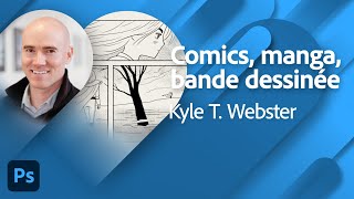 Adobe Live | Comics, manga et bande dessinée dans Photoshop avec Kyle T. Webster | Adobe France