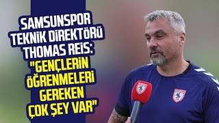 Samsunspor Teknik Direktörü Thomas Reis: \