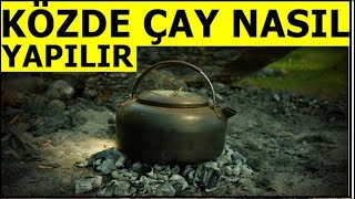 İZLEMEDEN GEÇME -KÖZDE ÇAY NASIL YAPILIR-