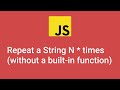 How to repeat a string N number of times in JavaScript