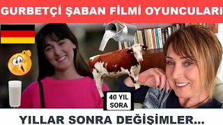 GURBETÇİ ŞABAN FİLMİ OYUNCULARI ŞİMDİKİ HALLERİ