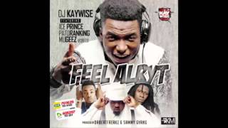 Dj Kaywise - Feel Alryt [Official Audio] ft. Ice Prince, Patoranking, Mugeez
