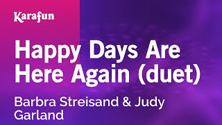 Happy Days Are Here Again (duet) - Barbra Streisand & Judy Garland | Karaoke Version | KaraFun