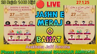 🔴 Live Jashn e Meraj O Baisat Azakhana Jafri Amroha||27.1.25/26 Rajab 1446 Hijri