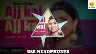 Ajj Kal Ajj Kal (8D Audio) Nimrat Khaira || 8d songs || New panjabi song 2020