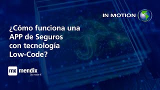 Mendix | ¿Cómo Funciona una APP de Seguros con Low-Code? | In Motion