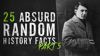 25 Absurd Random History Facts - Part 5