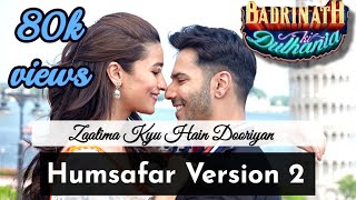 Zaalima Kyu Hai Dooriyan (Humsafar Version 2) | LYRICS 1080P | Badrinath Ki Dulhania 2018 FULL SONG