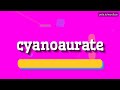 cyanoaurate কিভাবে cyanoaurate বলতে হয় সায়ানোউরেট cyanoaurate how to say cy