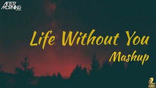 Life Without You Mashup | Aftermorning Chillout