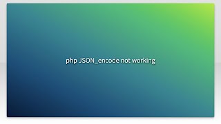php JSON_encode not working