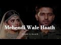 Mehendi  Wale Haath - Slowed & Reverb - Guru Randhawa