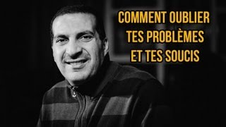 Comment oublier tes problèmes et tes soucis - \