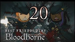 Best Friends Play Bloodborne (Part 20)