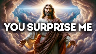 You Surprise Me | God Message Today | God Message For You Today | Gods Message Now