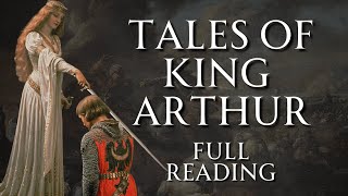 The Unabridged Tales of King Arthur | Full Reading | Human Voiced, No Ads