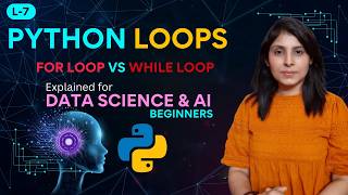 L-7 Python Loops Explained for Beginners | for Loop & while Loop with Examples | Python for AI
