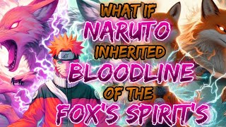 What If Naruto Inherited The Bloodline Of The Fox Spirit's