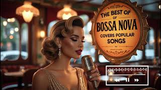 Bossa Nova Covers of Popular Songs 200 Hits