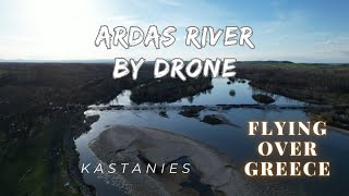 4K ARDAS RIVER - KASTANIES - BY DRONE - GREECE 🇬🇷