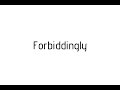 How to pronounce Forbiddingly / Forbiddingly pronunciation