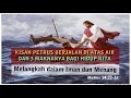 bagaimana melangkah dalam iman pelajaran dari kisah petrus berjalan di atas air