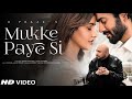 Mukke Paye Si 2 - B Praak Jaani Neha Sharma | Sunny Kaushal | New Song Muke Paye Si | Mukke Paya Si