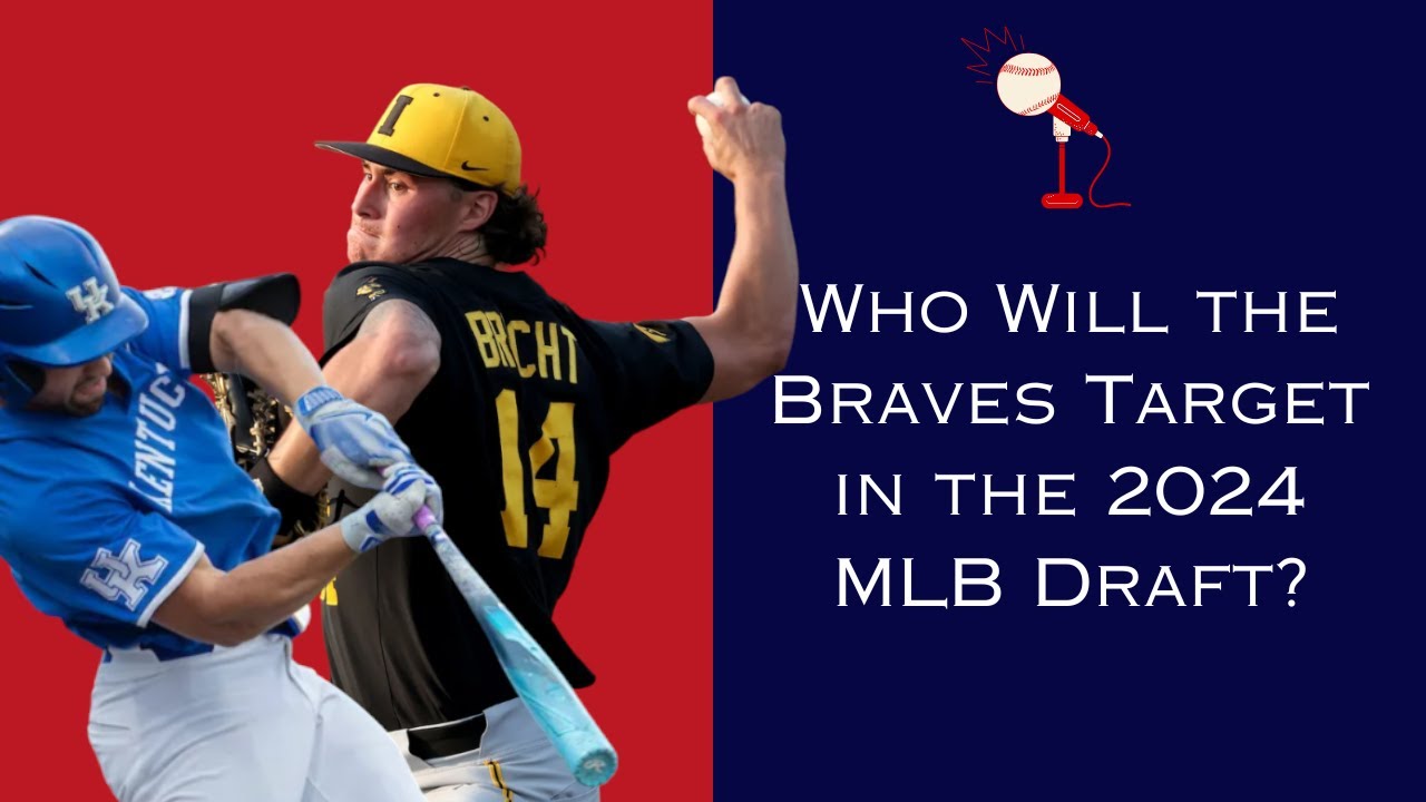 State Of The Braves Ep 129 Braves 2024 Mlb Draft Preview Youtube