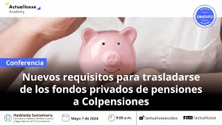 Nuevos requisitos para trasladarse de fondos privados de pensiones a Colpensiones