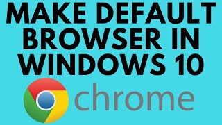 How To Make Google Chrome Default Browser In Windows 10