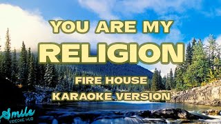 YOU ARE MY RELIGION KARAOKE FIREHOUSE