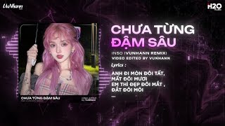 Chưa Từng Đậm Sâu Remix (Bản Hot TikTok) - Inso x VuNhann ♫ Anh Đi Mòn Đôi Tất Mất Đôi Mươi Remix