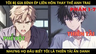 [phần 1-7] Tôi Bị Gia Đình Ép Liên Hôn Thay Thế Anh Trai, Nhưng Họ Đâu Biết Tôi Là Thiên Tài Ẩn Danh