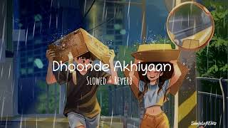 Dhoonde Akhiyaan [ Slowed + Reverb ] - Yasser Desai
