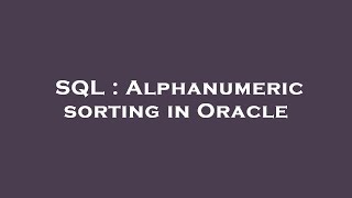 SQL : Alphanumeric sorting in Oracle