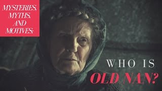 Game of Thrones/ASOIAF Theories | Mysteries, Myths and Motives | Who is Old Nan?