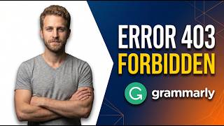 Grammarly Error 403 Forbidden [Quick Fix Guide]