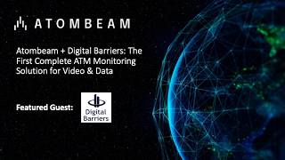 Atombeam + Digital Barriers: The First Complete ATM Monitoring Solution for Video & Data