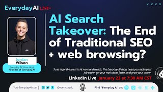 AI Search Takeover: The End of Traditional SEO + web browsing? Everyday AI with Jordan Wilson