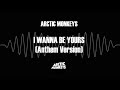 Arctic Monkeys - I Wanna Be Yours (Anthem Version)